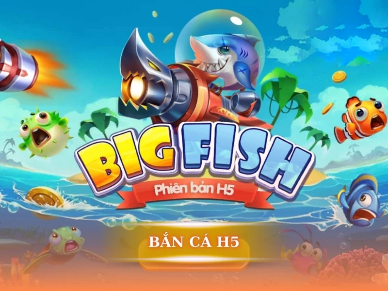 Bắn cá H5 là gì - Giải mã cơn sốt chơi game bắn cá không cần tải