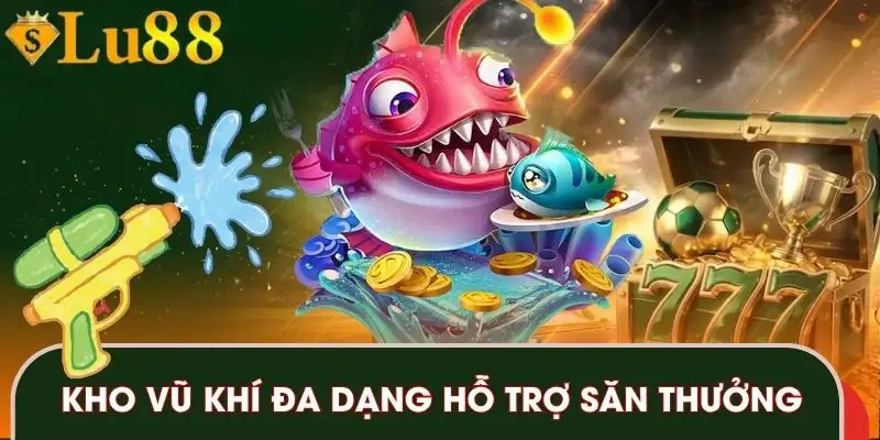 Kho vũ khí đa dạng hỗ trợ săn thưởng